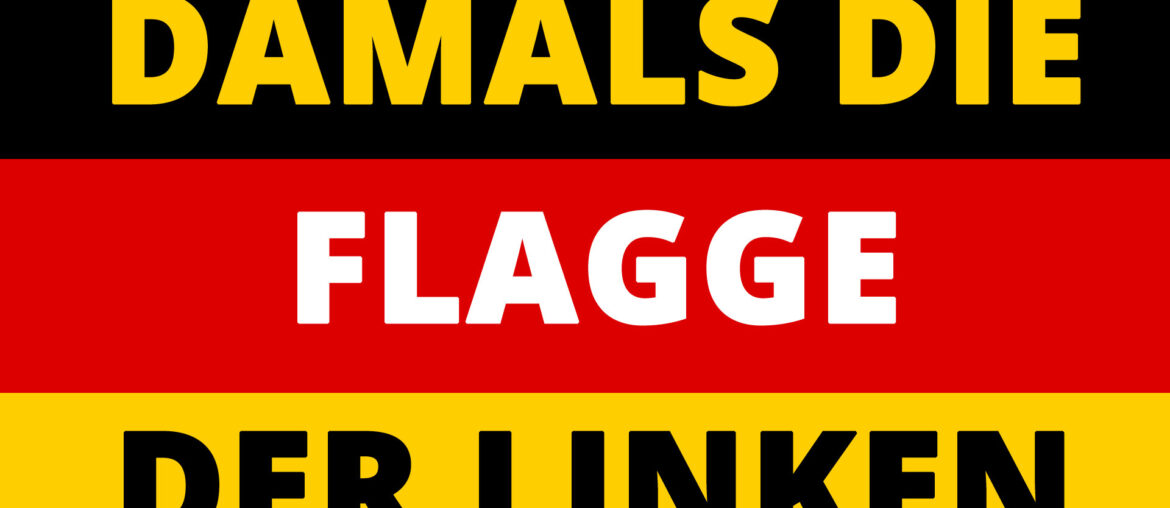 Viele Linke wissen nicht, wofür die Deutschlandfahne (Schwarz-Rot-Gold) steht Deutschlandfahne