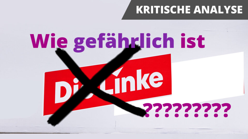 Wie gefährlich ist die Partei DIE LINKE? | Kritische Analyse Gefahr Partei Die Linke